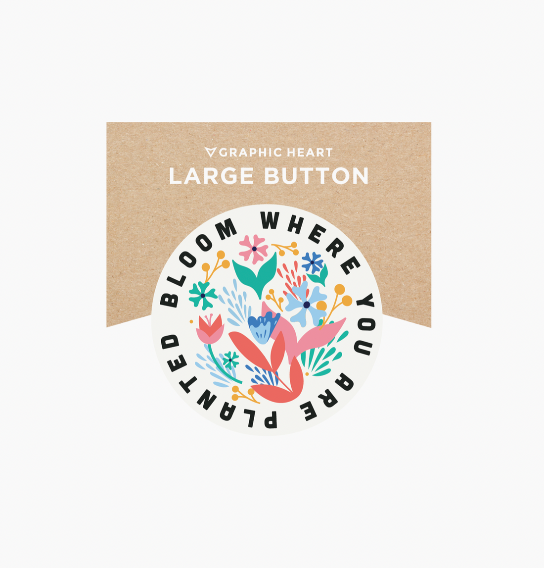 Bloom Where You are Planted - Large Button